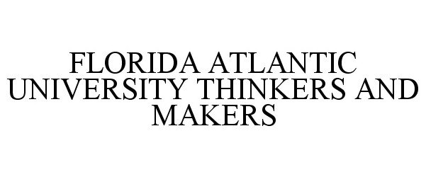  FLORIDA ATLANTIC UNIVERSITY THINKERS AND MAKERS