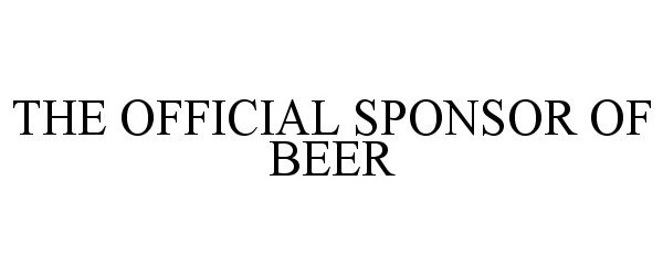 Trademark Logo THE OFFICIAL SPONSOR OF BEER