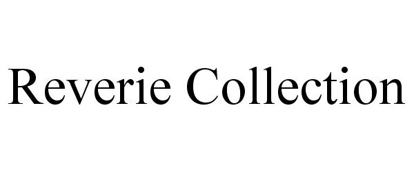 Trademark Logo REVERIE COLLECTION