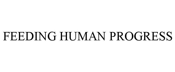  FEEDING HUMAN PROGRESS