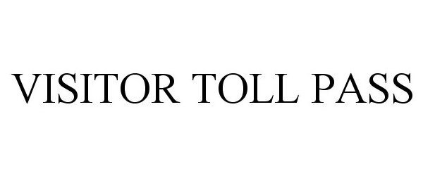 Trademark Logo VISITOR TOLL PASS