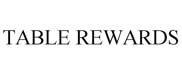 Trademark Logo TABLE REWARDS