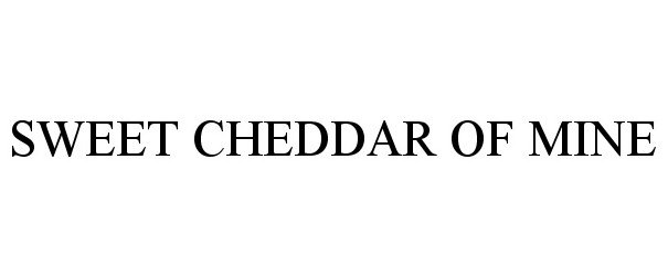 Trademark Logo SWEET CHEDDAR OF MINE