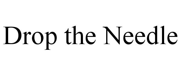 Trademark Logo DROP THE NEEDLE