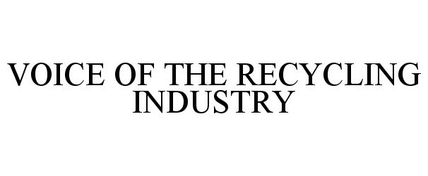Trademark Logo VOICE OF THE RECYCLING INDUSTRY