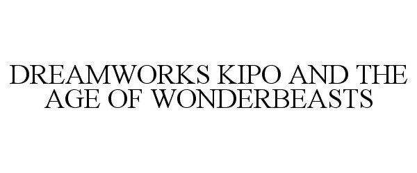  DREAMWORKS KIPO AND THE AGE OF WONDERBEASTS