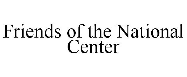  FRIENDS OF THE NATIONAL CENTER