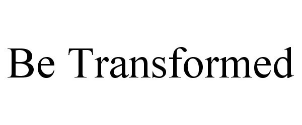 Trademark Logo BE TRANSFORMED