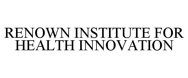 RENOWN INSTITUTE FOR HEALTH INNOVATION