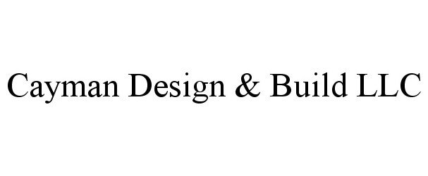  CAYMAN DESIGN &amp; BUILD LLC