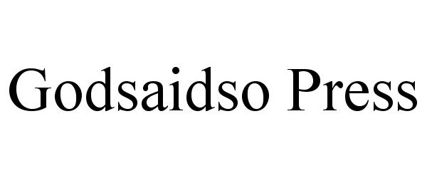 Trademark Logo GODSAIDSO PRESS