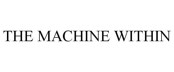  THE MACHINE WITHIN