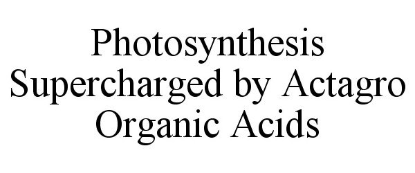  PHOTOSYNTHESIS SUPERCHARGED BY ACTAGRO ORGANIC ACIDS