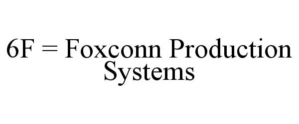 Trademark Logo 6F = FOXCONN PRODUCTION SYSTEMS