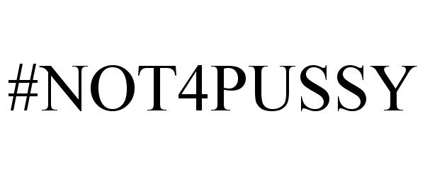 Trademark Logo #NOT4PUSSY