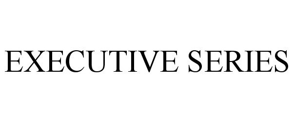 Trademark Logo EXECUTIVE SERIES