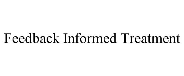 Trademark Logo FEEDBACK INFORMED TREATMENT