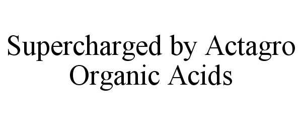 Trademark Logo SUPERCHARGED BY ACTAGRO ORGANIC ACIDS