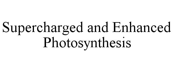  SUPERCHARGED AND ENHANCED PHOTOSYNTHESIS