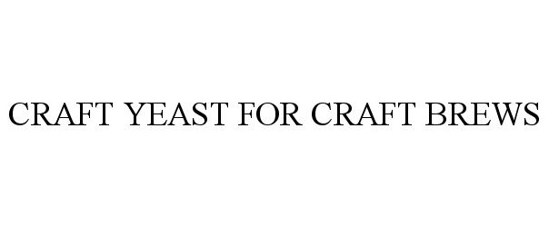 Trademark Logo CRAFT YEAST FOR CRAFT BREWS