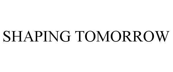 Trademark Logo SHAPING TOMORROW