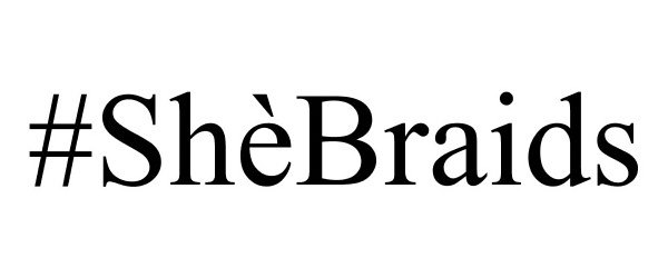 Trademark Logo #SHÈBRAIDS