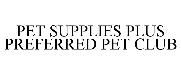 Trademark Logo PET SUPPLIES PLUS PREFERRED PET CLUB