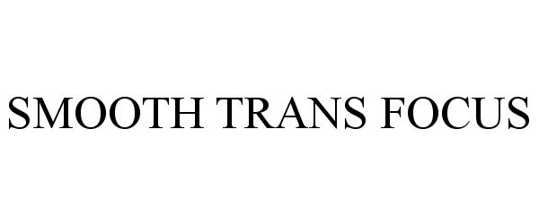 Trademark Logo SMOOTH TRANS FOCUS