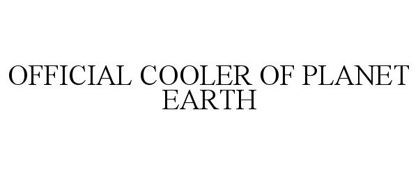 Trademark Logo OFFICIAL COOLER OF PLANET EARTH