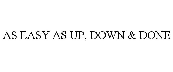  AS EASY AS UP, DOWN &amp; DONE