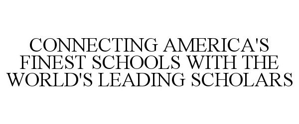  CONNECTING AMERICA'S FINEST SCHOOLS WITH THE WORLD'S LEADING SCHOLARS