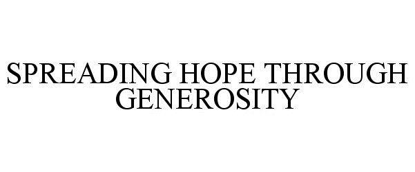 Trademark Logo SPREADING HOPE THROUGH GENEROSITY