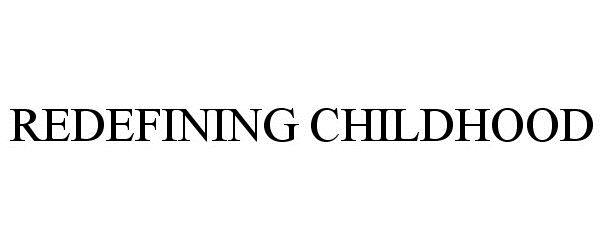 Trademark Logo REDEFINING CHILDHOOD