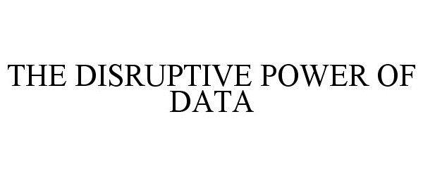  THE DISRUPTIVE POWER OF DATA