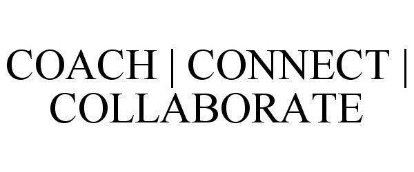  COACH | CONNECT | COLLABORATE