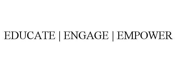  EDUCATE | ENGAGE | EMPOWER