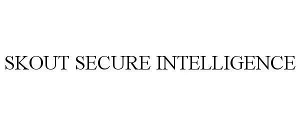 Trademark Logo SKOUT SECURE INTELLIGENCE