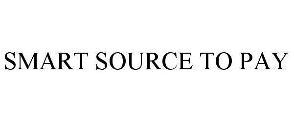 Trademark Logo SMART SOURCE TO PAY