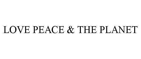 Trademark Logo LOVE PEACE & THE PLANET