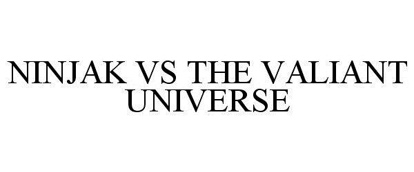 Trademark Logo NINJAK VS THE VALIANT UNIVERSE