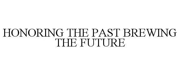  HONORING THE PAST BREWING THE FUTURE