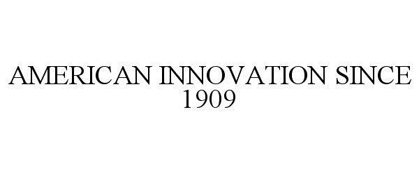 Trademark Logo AMERICAN INNOVATION SINCE 1909