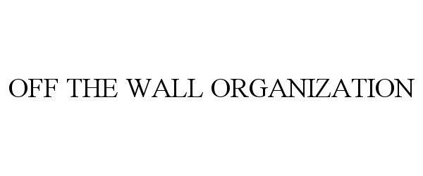 Trademark Logo OFF THE WALL ORGANIZATION
