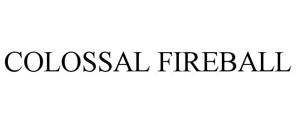 Trademark Logo COLOSSAL FIREBALL