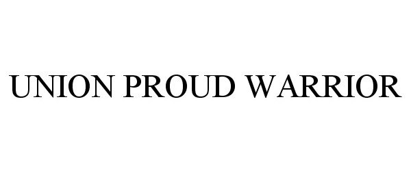 Trademark Logo UNION PROUD WARRIOR