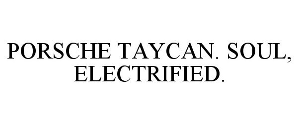 Trademark Logo PORSCHE TAYCAN. SOUL, ELECTRIFIED.