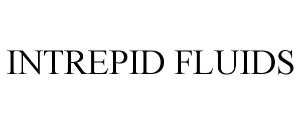 Trademark Logo INTREPID FLUIDS