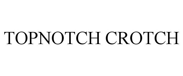  TOPNOTCH CROTCH