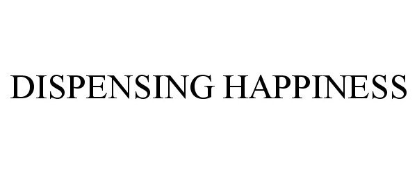  DISPENSING HAPPINESS