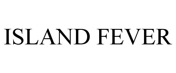 Trademark Logo ISLAND FEVER